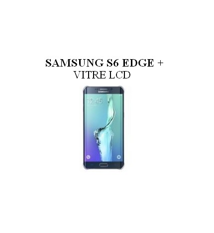 Reparation Vitre LCD Samsung S6 Edge Plus